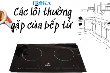Ban đã biết các lỗi thường gặp của bếp từ và cách khắc phục ?
